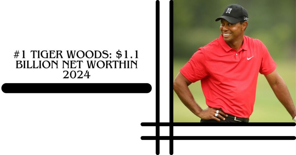 #1 Tiger Woods $1.1 billion Net WorthIn 2024