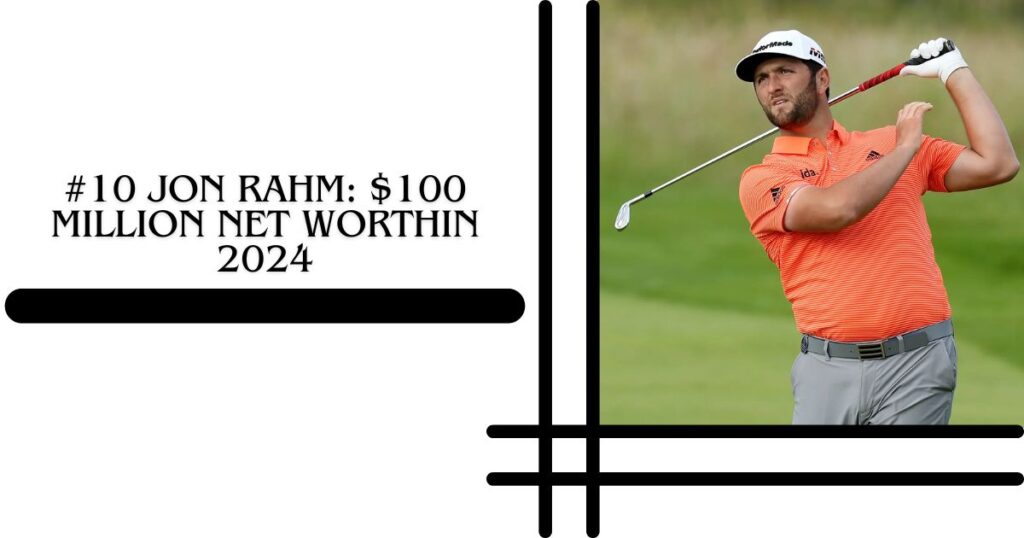 #10 Jon Rahm $100 million Net WorthIn 2024