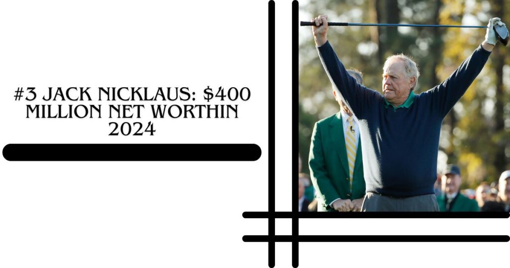 #3 Jack Nicklaus $400 million Net WorthIn 2024