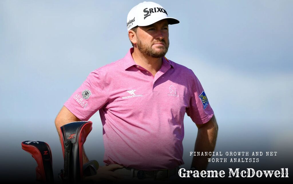 Graeme McDowell , Financial Growth and Net Worth Analysis