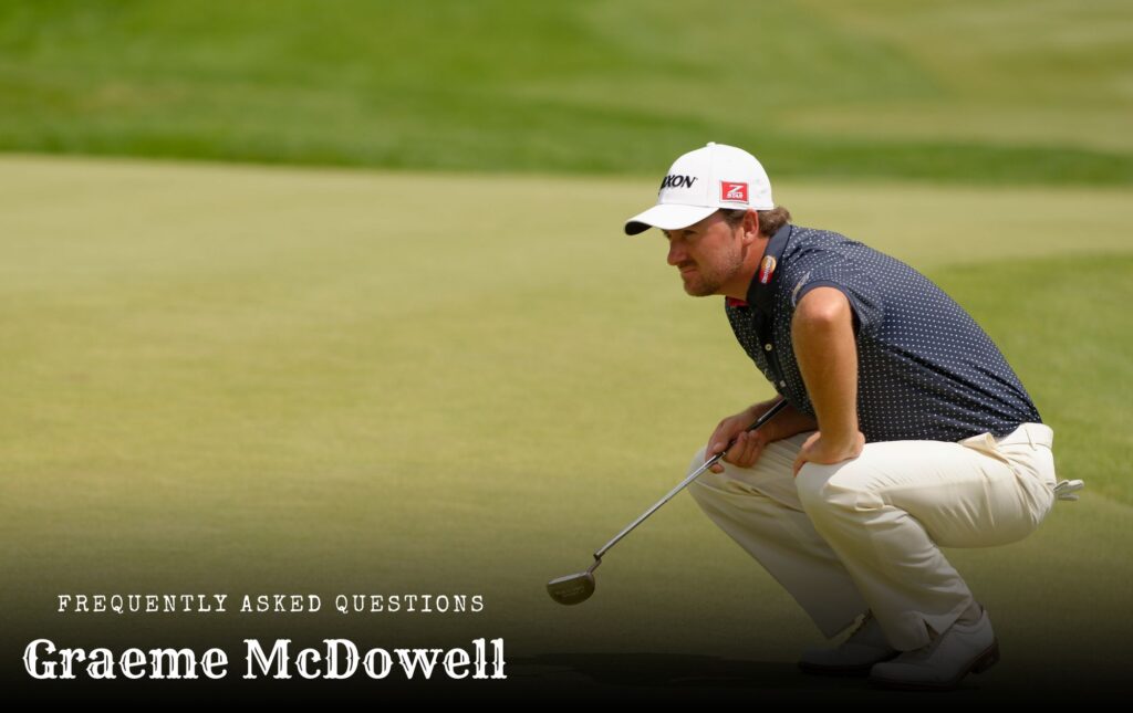 Graeme McDowell , Frequently Asked Questions