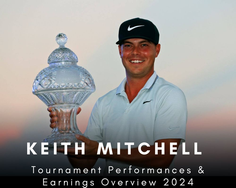 Keith Mitchell Tournament Performances & Earnings Overview 2024