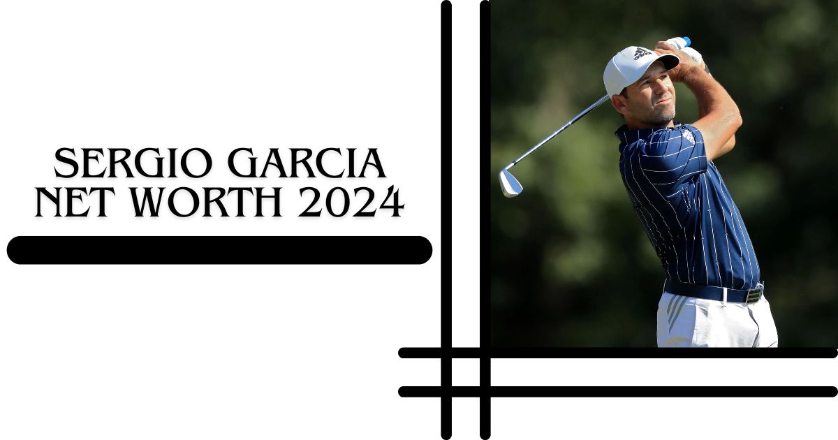 Sergio Garcia Net Worth 2024 Inside El Niño's $86 Million Golf Empire