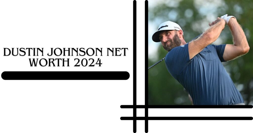 Dustin Johnson Net Worth 2024