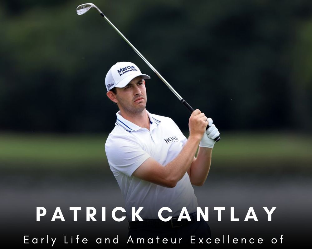 Early Life and Amateur Excellence of Patrick Cantlay