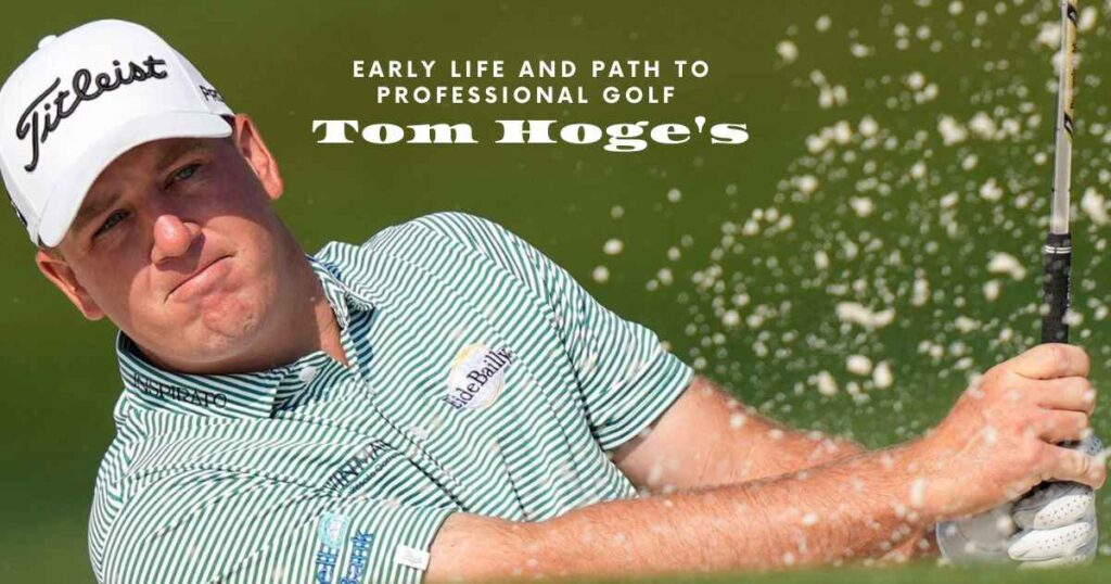 Early Life and Path to Professional Golf Tom Hoge's