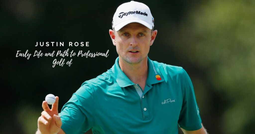 Early Life and Path to Professional Golf of Justin Rose