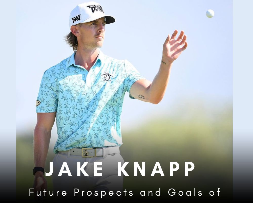 Future Prospects and Goals of Jake Knapp