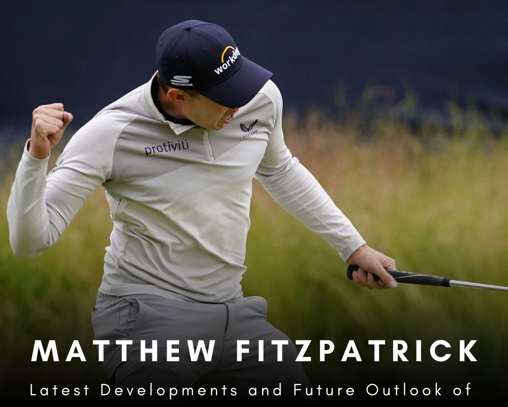 Latest Developments and Future Outlook of Matthew Fitzpatrick