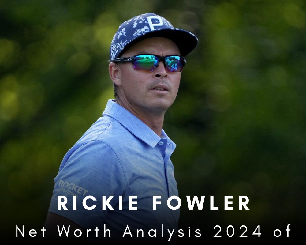 Net Worth Analysis 2024 of Rickie Fowler