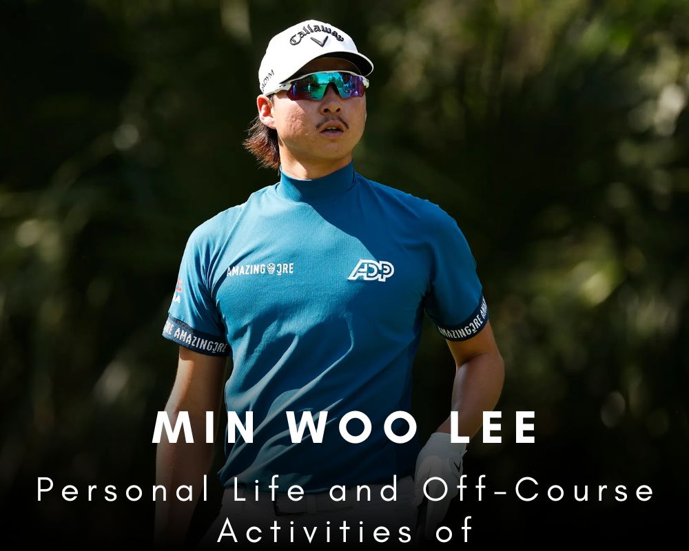 Personal Life and Off-Course Activities of Min Woo Lee