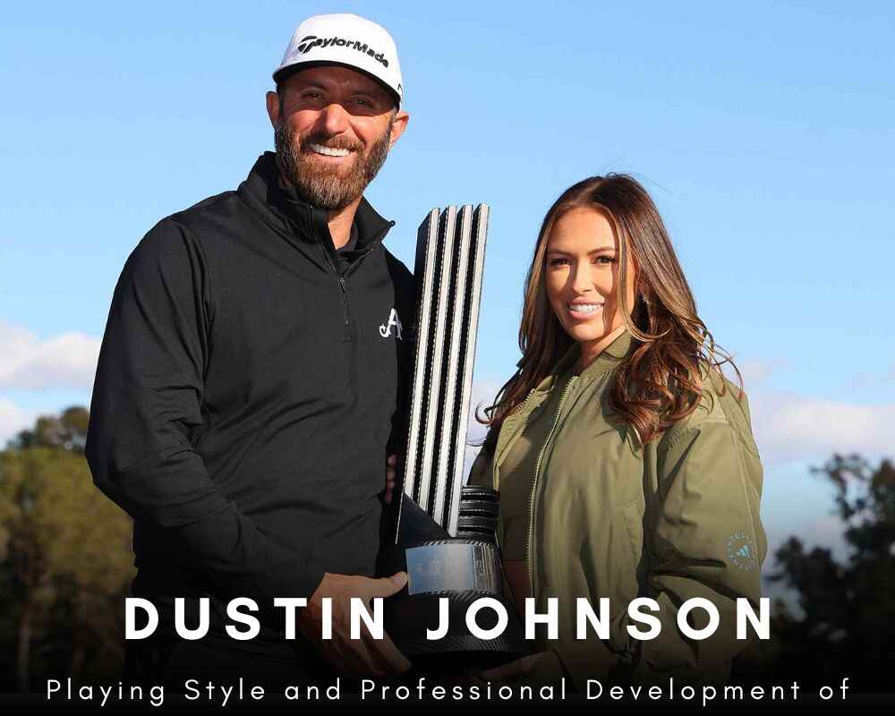 Playing Style and Professional Development of Dustin Johnson