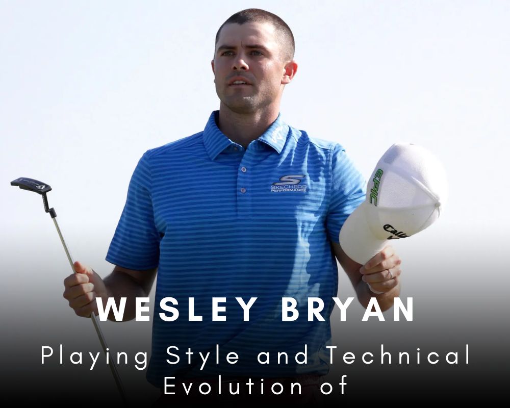 Playing Style and Technical Evolution of Wesley Bryan