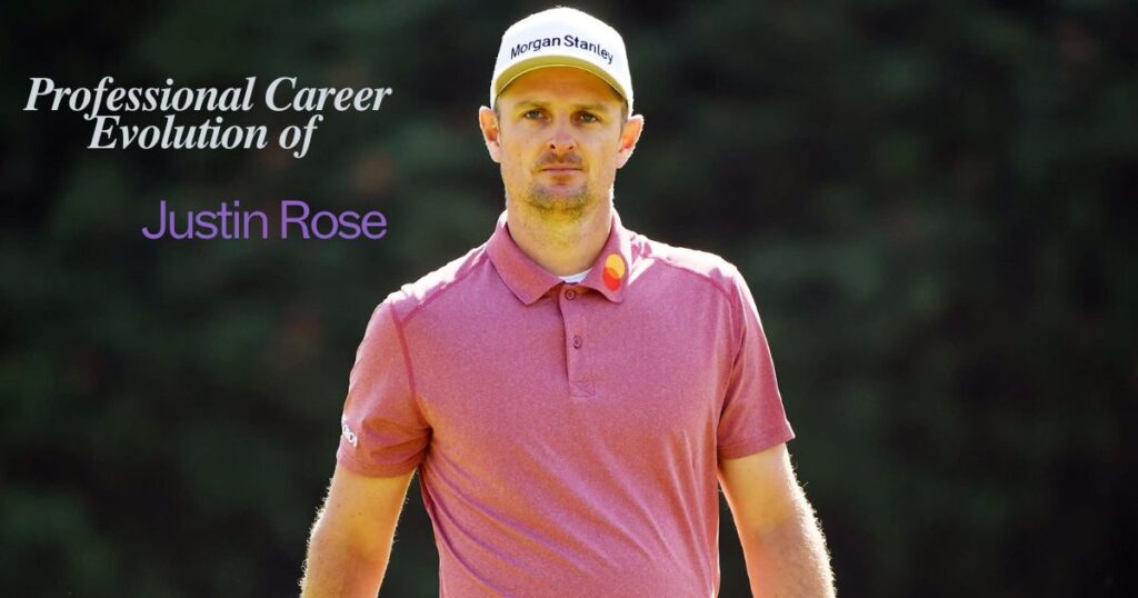 Professional Career Evolution of Justin Rose