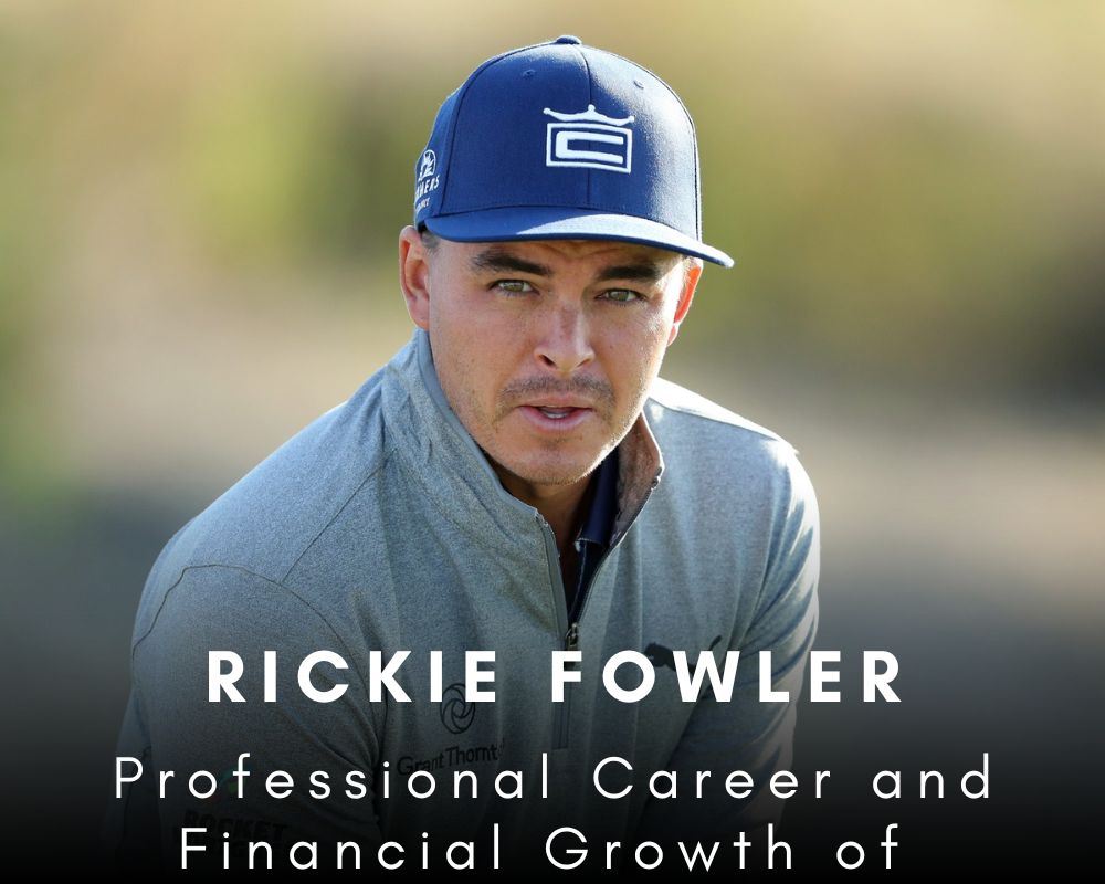 Professional Career and Financial Growth of Rickie Fowler