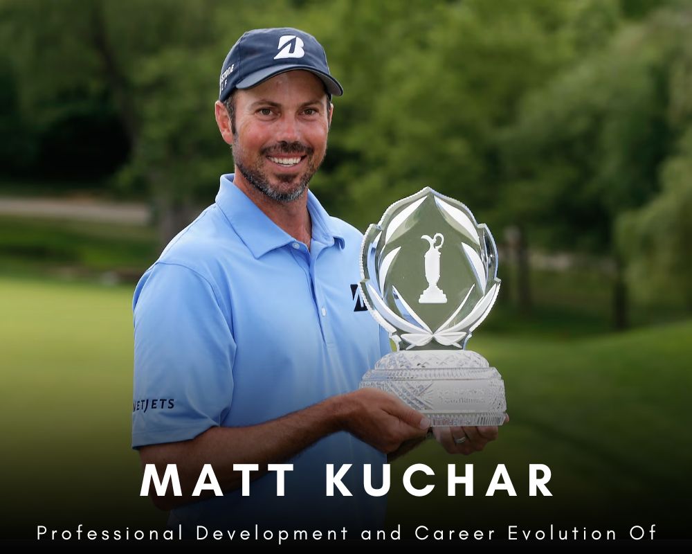 Professional Development and Career Evolution Of Matt Kuchar