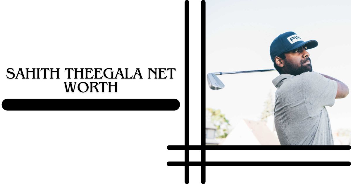 Sahith Theegala Net Worth