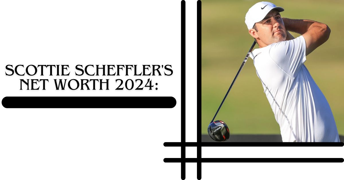 Scottie Scheffler's Net Worth 2024