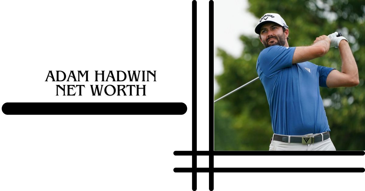 Adam Hadwin Net Worth 2025