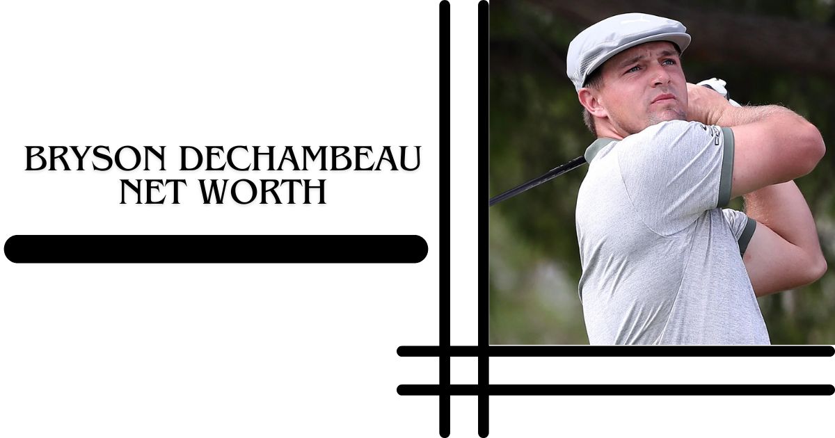 Bryson DeChambeau Net Worth 2025