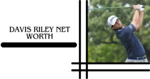 Davis Riley Net Worth 2024 Career Earnings, Major Wins, and Highlights