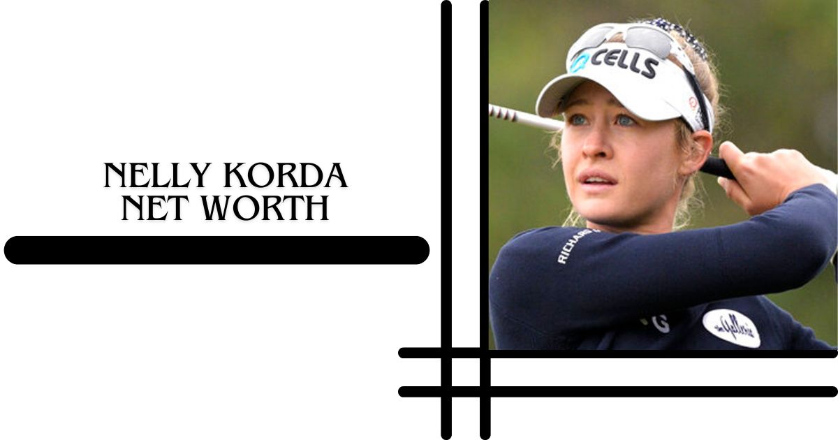 Nelly Korda Net Worth 2025