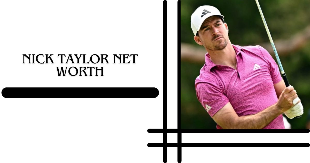 Nick Taylor Career Overview Achievements, Style & Impact